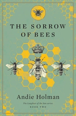The Sorrow of Bees by Holman, Andie