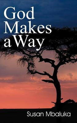 God Makes a Way by Mbaluka, Susan