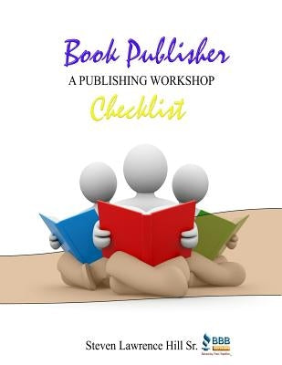 Book Publisher Checklist by Hill, Steven Lawrence, Sr.
