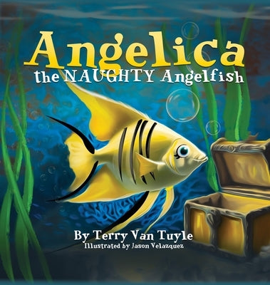 ANGELICA the NAUGHTY ANGELFISH by Tuyle, Terry Van
