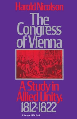 The Congress of Vienna: A Study of Allied Unity: 1812-1822 by Nicolson, Harold