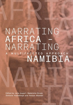 Narrating Africa - Narrating Namibia: A Multifaceted Approach by Augart, Julia