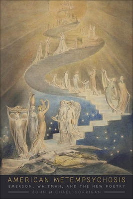 American Metempsychosis: Emerson, Whitman, and the New Poetry by Corrigan, John Michael