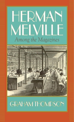 Herman Melville: Among the Magazines by Thompson, Graham