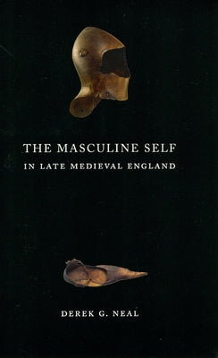 The Masculine Self in Late Medieval England by Neal, Derek G.