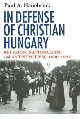 In Defense of Christian Hungary by Hanebrink, Paul