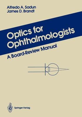 Optics for Ophthalmologists: A Board-Review Manual by Sadun, Alfredo A.