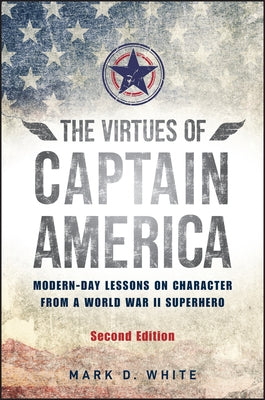The Virtues of Captain America by White, Mark D.