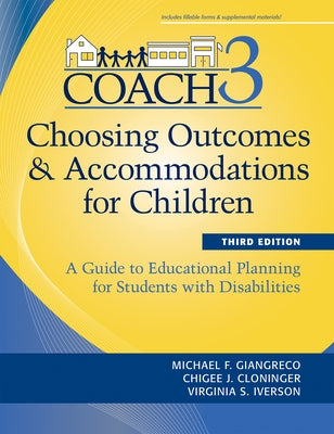 Choosing Outcomes and Accommodations for Children (Coach): A Guide to Educational Planning for Students with Disabilities, Third Edition by Giangreco, Michael