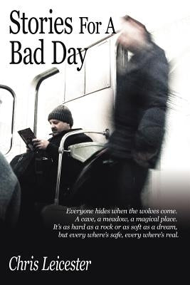 Stories for a Bad Day by Leicester, Chris
