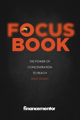 Focus Book: The Power of Concentration to Reach High Goals by Mentor, Finance