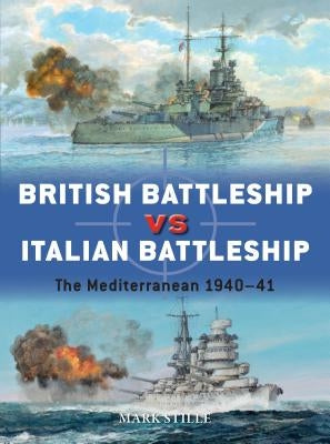 British Battleship Vs Italian Battleship: The Mediterranean 1940-41 by Stille, Mark
