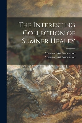 The Interesting Collection of Sumner Healey by American Art Association
