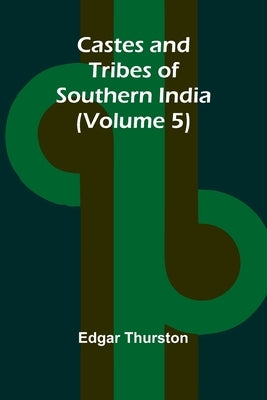 Castes and Tribes of Southern India (Volume 5) by Thurston, Edgar
