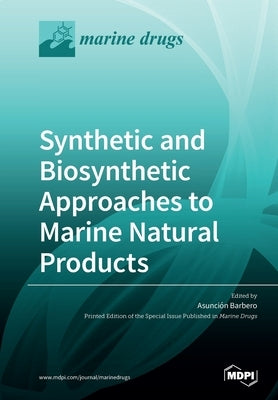 Synthetic and Biosynthetic Approaches to Marine Natural Products by Barbero, Asunción
