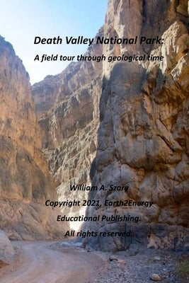 Death Valley National Park: A field tour through geological time by Szary, William a.