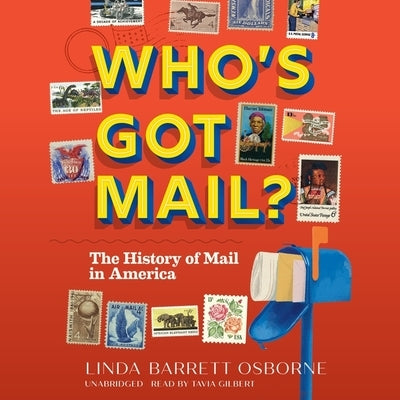 Who's Got Mail?: The History of Mail in America by Osborne, Linda Barrett