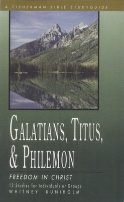 Galatians, Titus & Philemon: Freedom in Christ by Kuniholm, Whitney