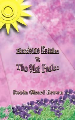 Hurricane Katrina vs The 91st Psalm by Brown, Robin Girard