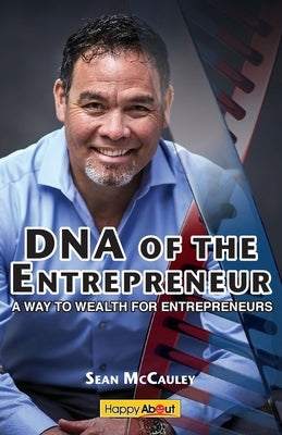 DNA of the Entrepreneur: A Way to Wealth for Entrepreneurs by McCauley, Sean