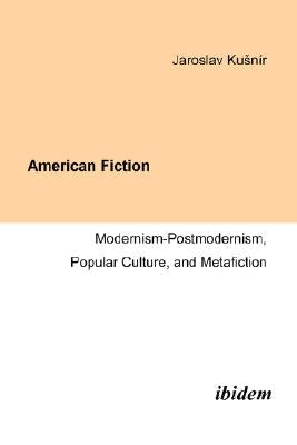 American Fiction: Modernism-Postmodernism, Popular Culture, and Metafiction. by Kusnír, Jaroslav