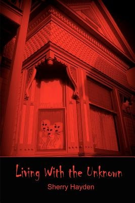 Living With the Unknown by Hayden, Sherry