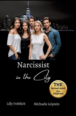Narcissist in the City - A non-fiction novel about narcissism and toxic relationships, based on true events with practical solutions to free yourself by Fröhlich, Lilly