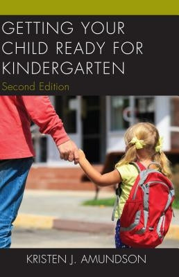 Getting Your Child Ready for Kindergarten by Amundson, Kristen J.