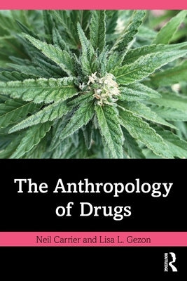 The Anthropology of Drugs by Carrier, Neil
