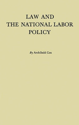 Law and the National Labor Policy by Cox, Archibald