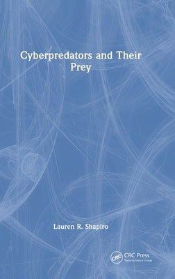 Cyberpredators and Their Prey by Shapiro, Lauren R.