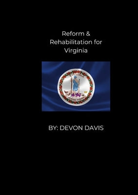 Reform and Rehablitation for Virginia by Davis, Devon