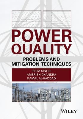 Power Quality: Problems and Mitigation Techniques by Singh, Bhim