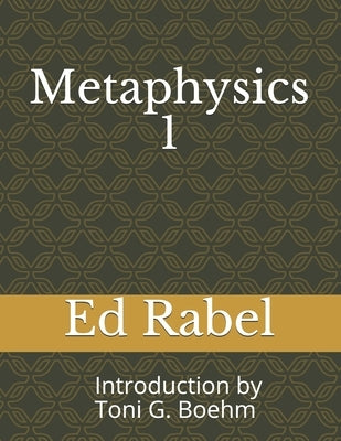 Metaphysics 1 Ed Rabel: Introduction by Rev. Toni G. Boehm by Boehm, Toni G.