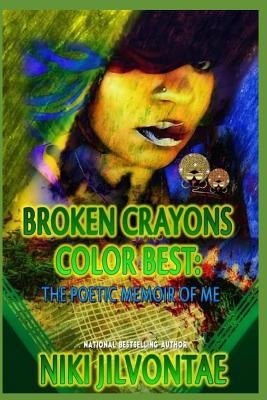 Broken Crayons Color Best: The Poetic Memoir of Me by Jilvontae, Niki