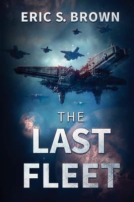 The Last Fleet by Brown, Eric S.