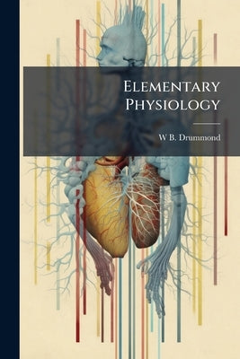 Elementary Physiology: For Teachers and Others by Drummond, W.