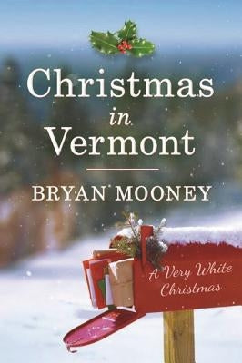 Christmas in Vermont: A Very White Christmas by Mooney, Bryan