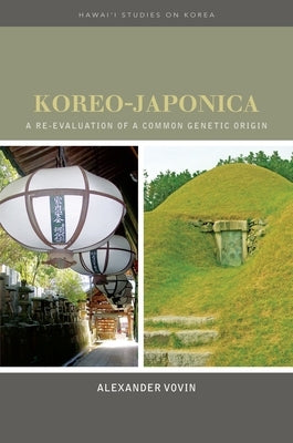 Koreo-Japonica: A Re-Evaluation of a Common Genetic Origin by Vovin, Alexander