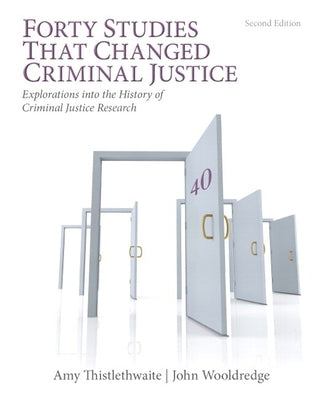 Forty Studies that Changed Criminal Justice: Explorations into the History of Criminal Justice Research by Thistlethwaite, Amy