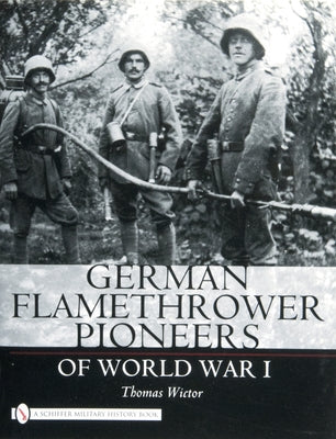 German Flamethrower Pioneers of World War I by Wictor, Thomas