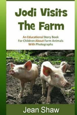 Jodi Visits The Farm: Children's Photo Story Book by Shaw, Jean