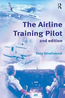 The Airline Training Pilot by Smallwood, Tony
