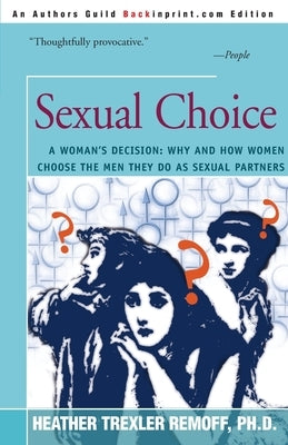 Sexual Choice: A Woman's Decision: Why and How Women Choose the Men They Do as Sexual Partners by Remoff, Heather Trexler