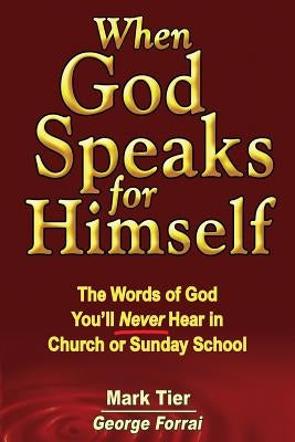 When God Speaks for Himself: The Words of God You'll NEVER Hear in Church or Sunday School by Tier, Mark