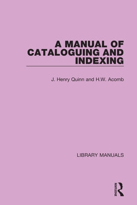 A Manual of Cataloguing and Indexing by Quinn, J. Henry
