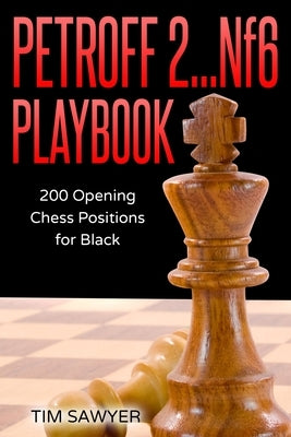 Petroff 2...Nf6 Playbook: 200 Opening Chess Positions for Black by Sawyer, Tim