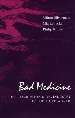 Bad Medicine: The Prescription Drug Industry in the Third World by Silverman, Milton