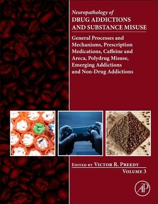 Neuropathology of Drug Addictions and Substance Misuse, Volume 3: General Processes and Mechanisms, Prescription Medications, Caffeine and Areca, Poly by Preedy, Victor R.