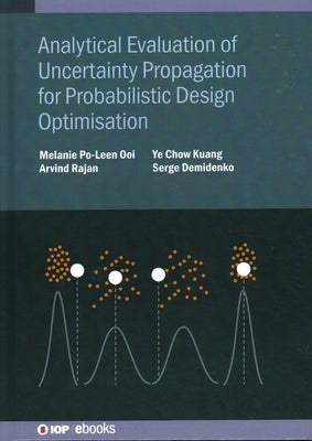 Analytical Evaluation of Uncertainty Propagation for Probabilistic Design Optimisation by Ooi, Melanie Po-Leen